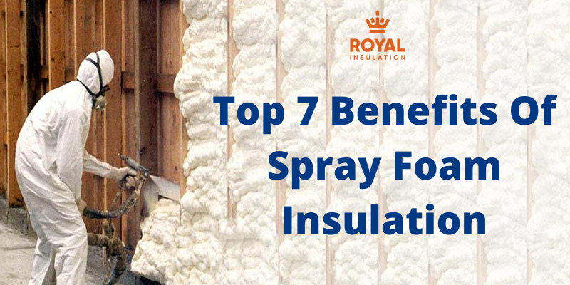 Top 7 Benefits Of Spray Foam Insulation